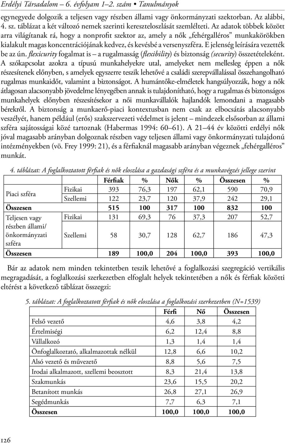 E jelenség leírására vezették be az ún. flexicurity fogalmat is a rugalmasság (flexibility) és biztonság (security) összetételeként.