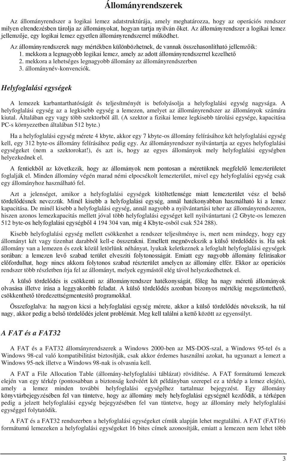 mekkora a legnagyobb logikai lemez, amely az adott állományrendszerrel kezelhető 2. mekkora a lehetséges legnagyobb állomány az állományrendszerben 3. állománynév-konvenciók.