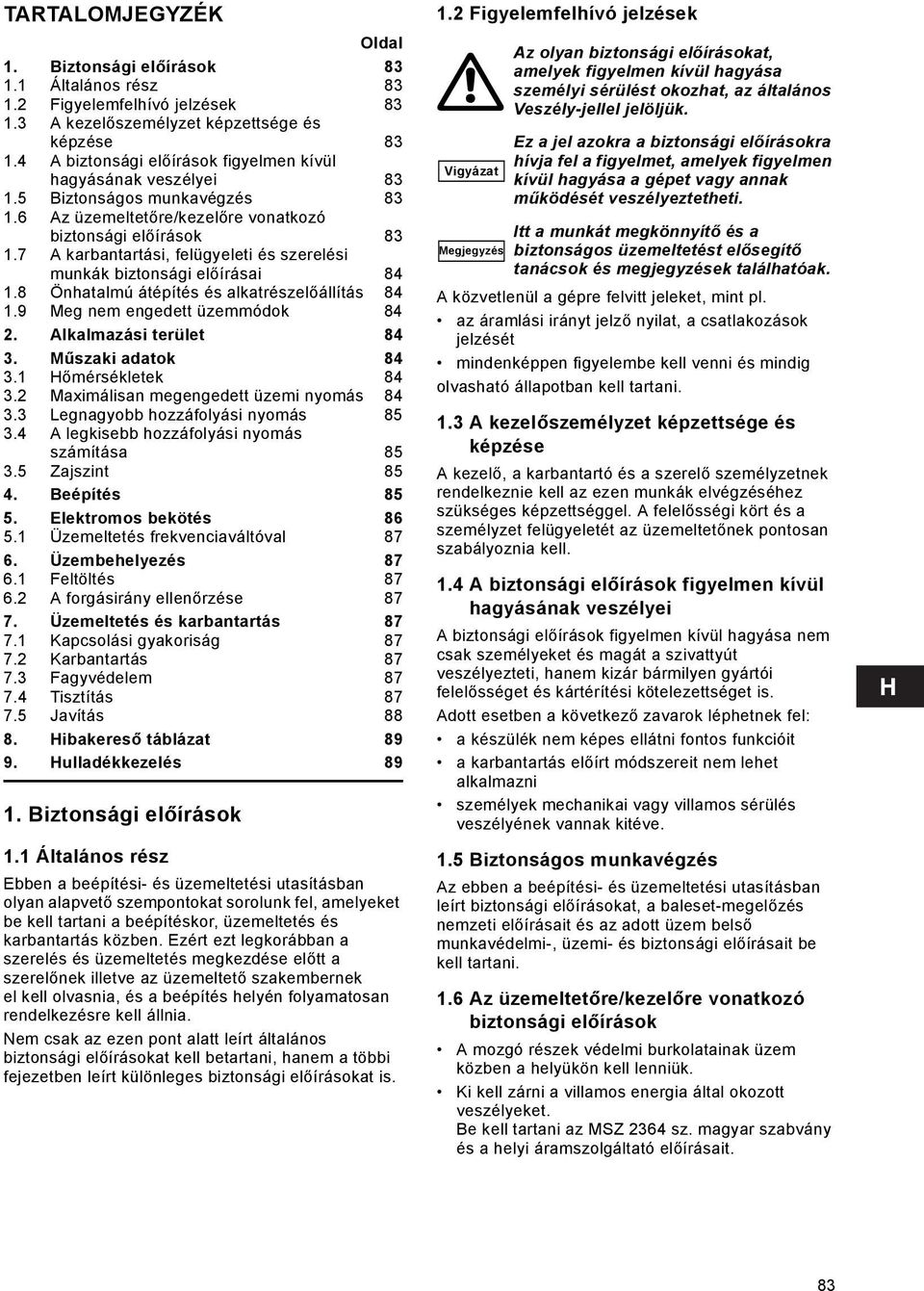 7 A karbantartási, felügyeleti és szerelési munkák biztonsági előírásai 84 1.8 Önhatalmú átépítés és alkatrészelőállítás 84 1.9 Meg nem engedett üzemmódok 84 2. Alkalmazási terület 84 3.