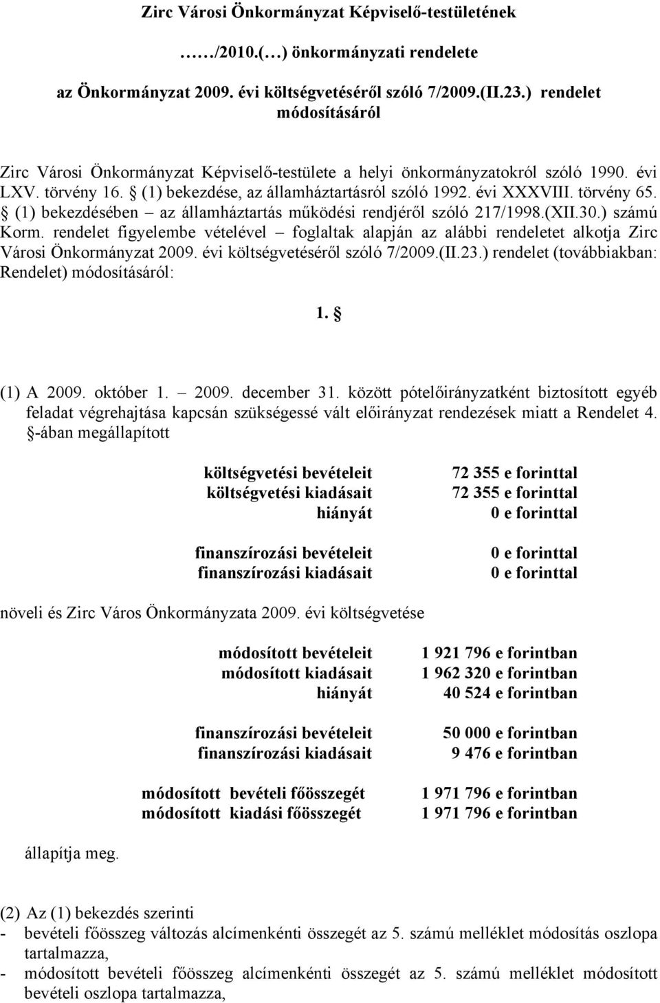 törvény 65. (1) bekezdésében az államháztartás működési rendjéről szóló 217/1998.(XII.30.) számú Korm.