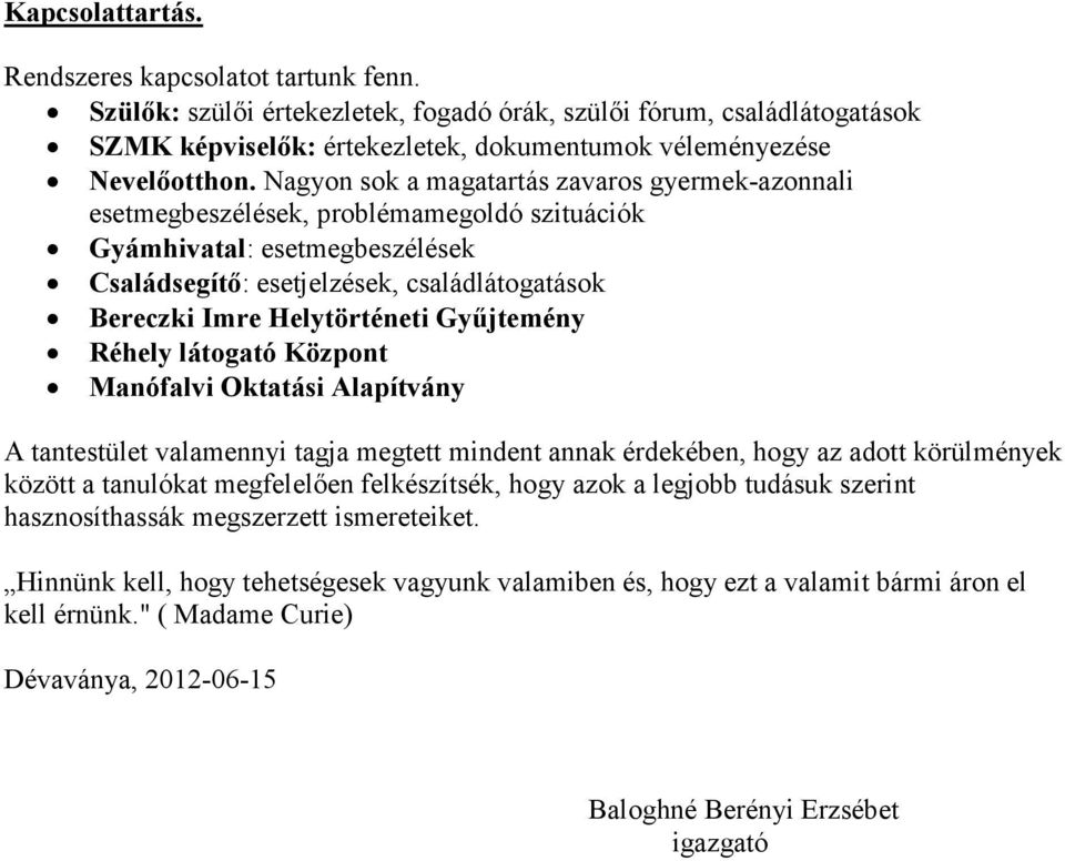 Győjtemény Réhely látogató Központ Manófalvi Oktatási Alapítvány A tantestület valamennyi tagja megtett mindent annak érdekében, hogy az adott körülmények között a tanulókat megfelelıen felkészítsék,