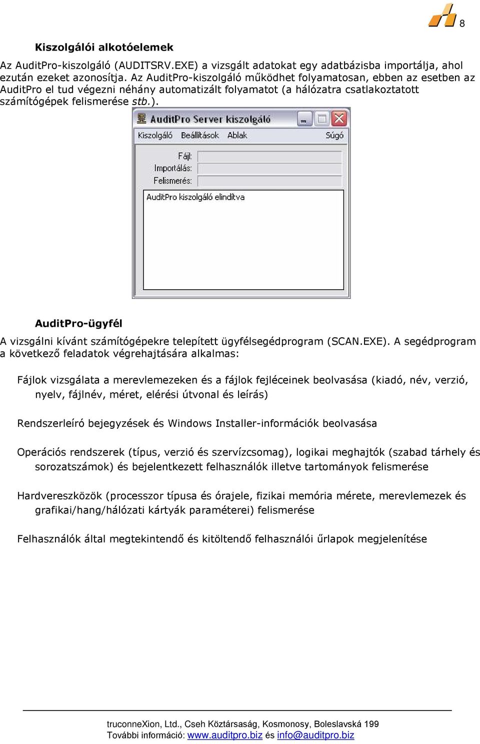 AuditPro-ügyfél A vizsgálni kívánt számítógépekre telepített ügyfélsegédprogram (SCAN.EXE).