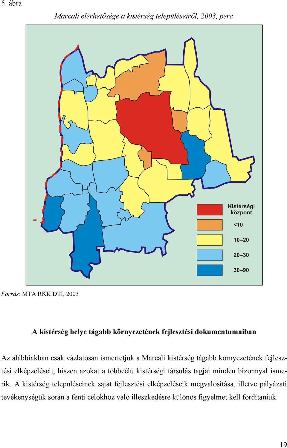 elképzeléseit, hiszen azokat a többcélú kistérségi társulás tagjai minden bizonnyal ismerik.