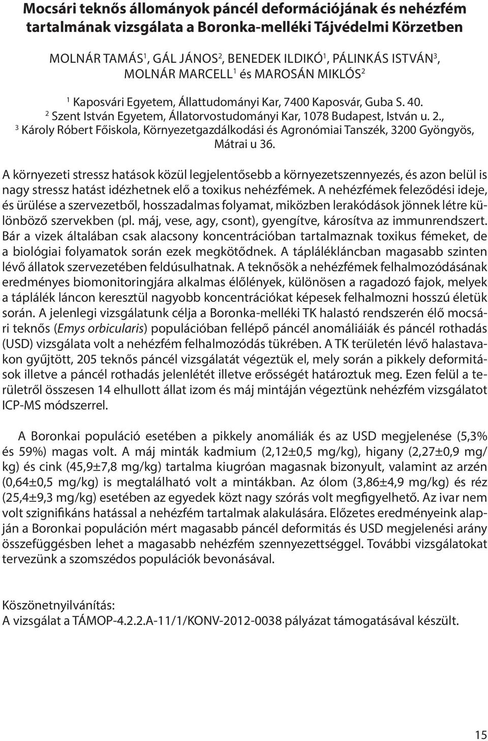 A környezeti stressz hatások közül legjelentősebb a környezetszennyezés, és azon belül is nagy stressz hatást idézhetnek elő a toxikus nehézfémek.