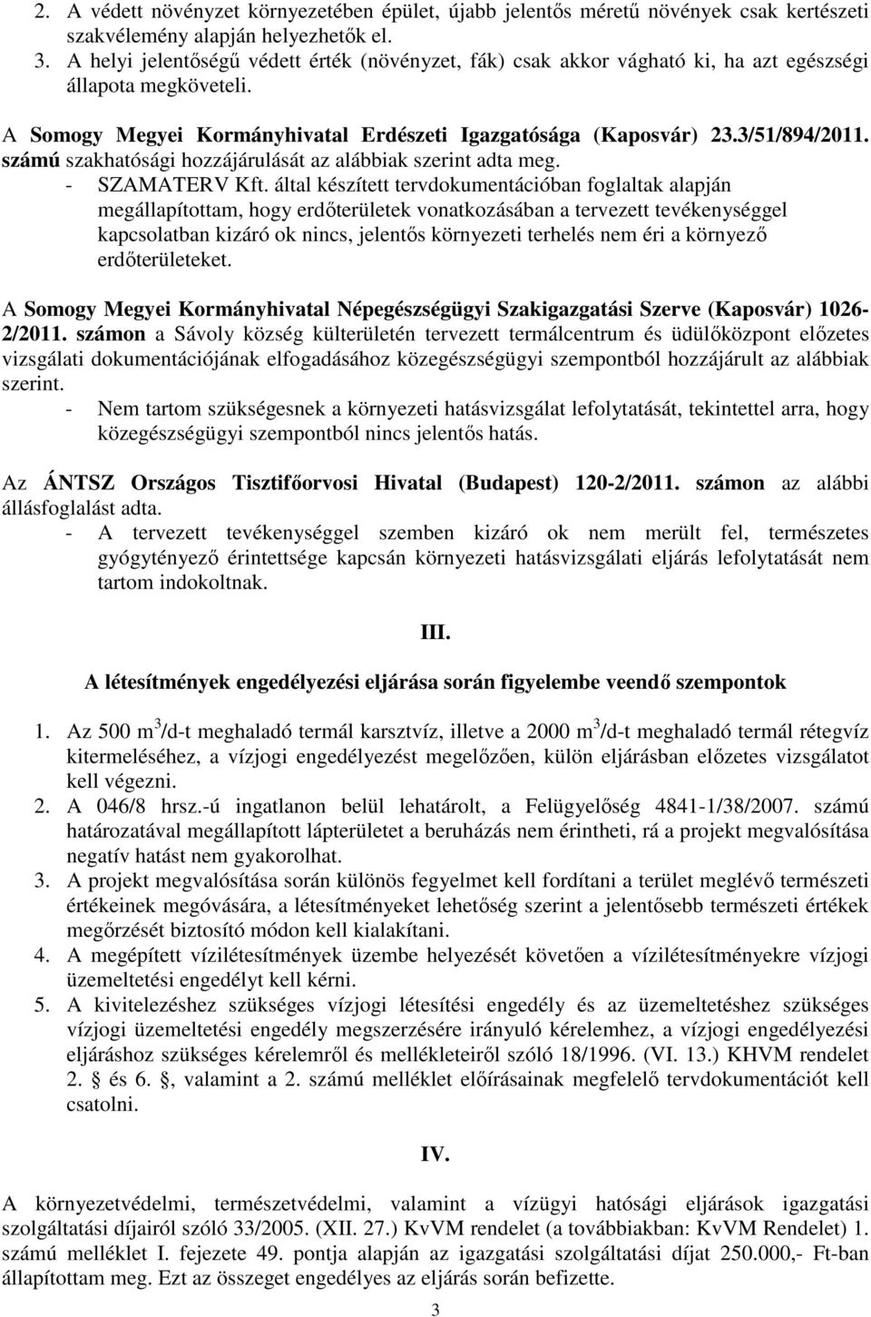 számú szakhatósági hozzájárulását az alábbiak szerint adta meg. - SZAMATERV Kft.