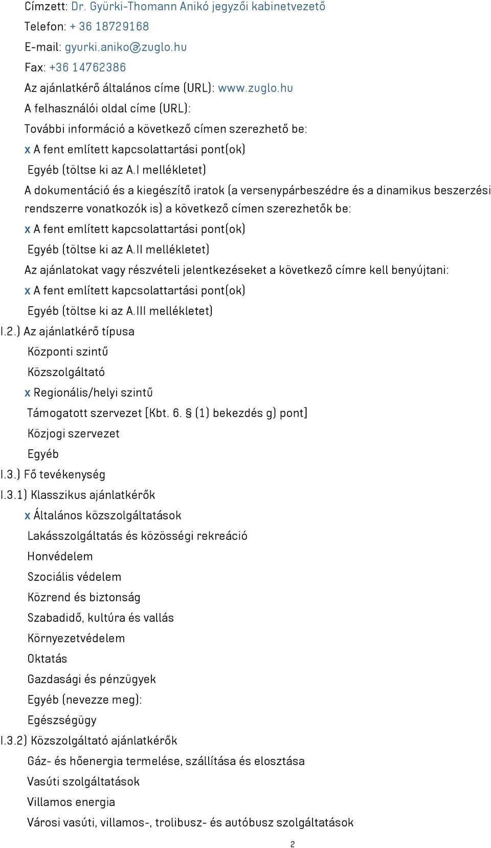 hu A felhasználói oldal címe (URL): További információ a következő címen szerezhető be: x A fent említett kapcsolattartási pont(ok) Egyéb (töltse ki az A.