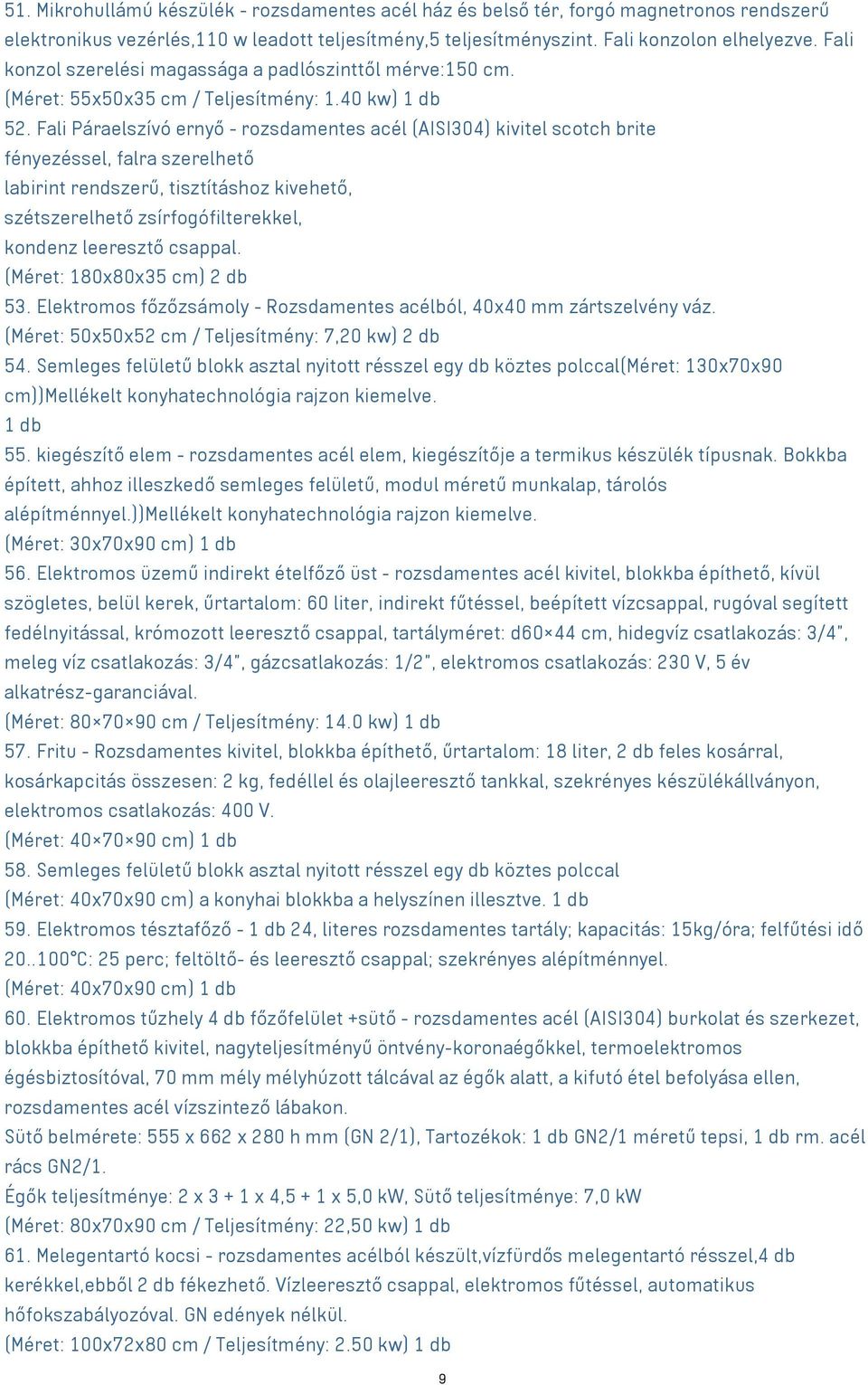 Fali Páraelszívó ernyő - rozsdamentes acél (AISI304) kivitel scotch brite fényezéssel, falra szerelhető labirint rendszerű, tisztításhoz kivehető, szétszerelhető zsírfogófilterekkel, kondenz