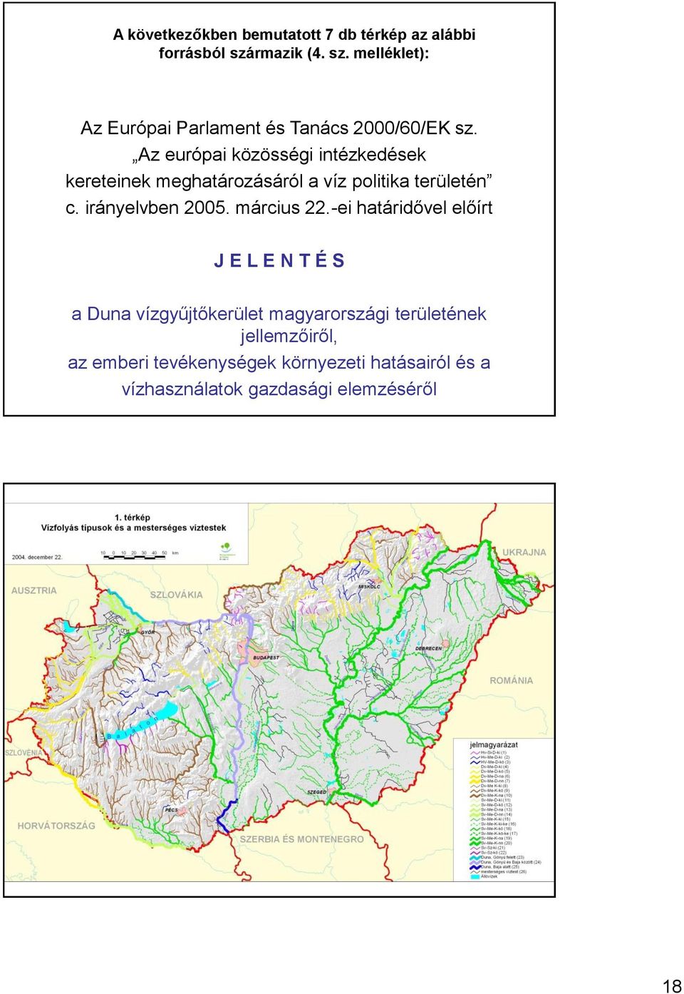 Az európai közösségi intézkedések kereteinek meghatározásáról a víz politika területén c. irányelvben 2005.