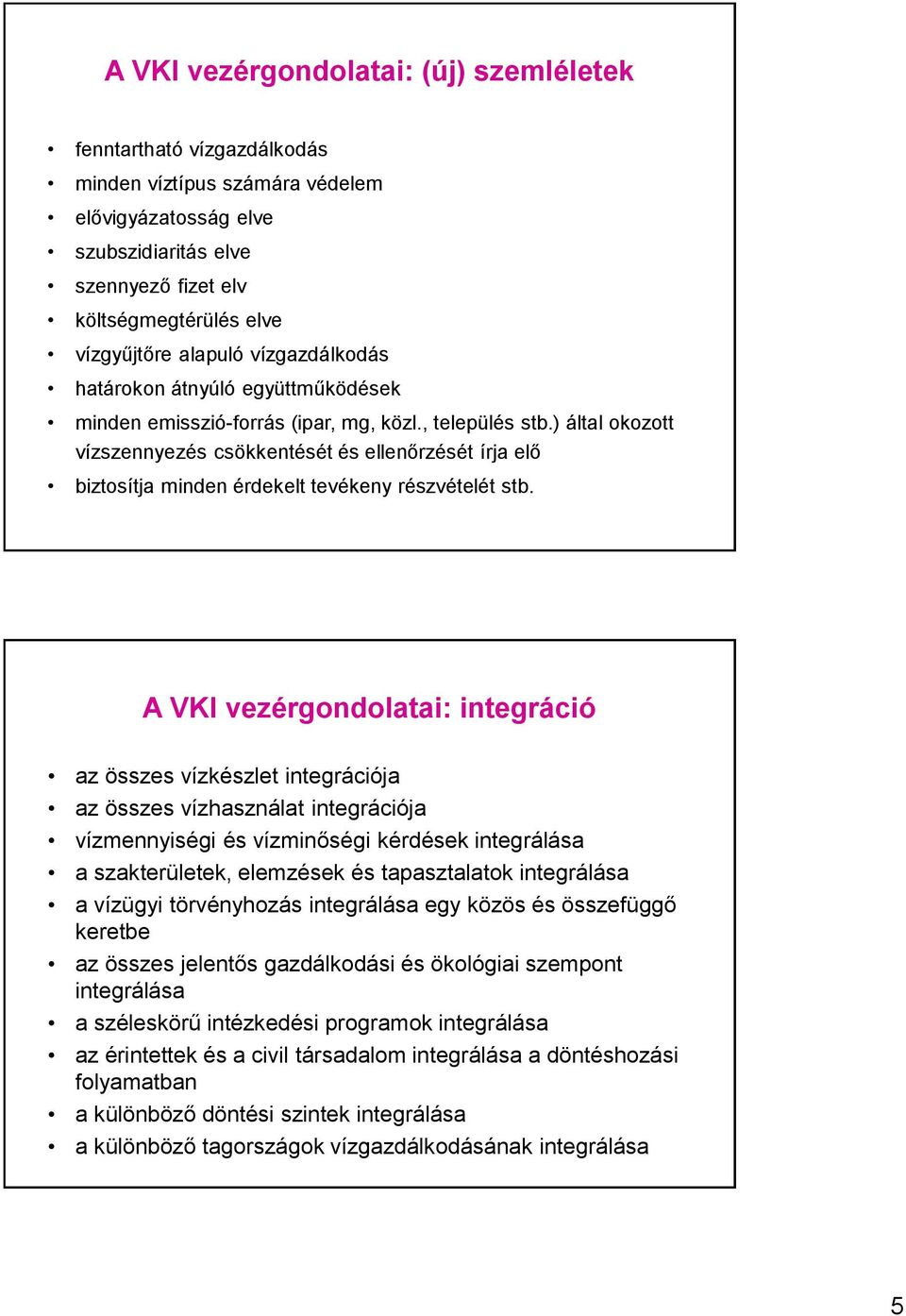 ) által okozott vízszennyezés csökkentését és ellenőrzését írja elő biztosítja minden érdekelt tevékeny részvételét stb.