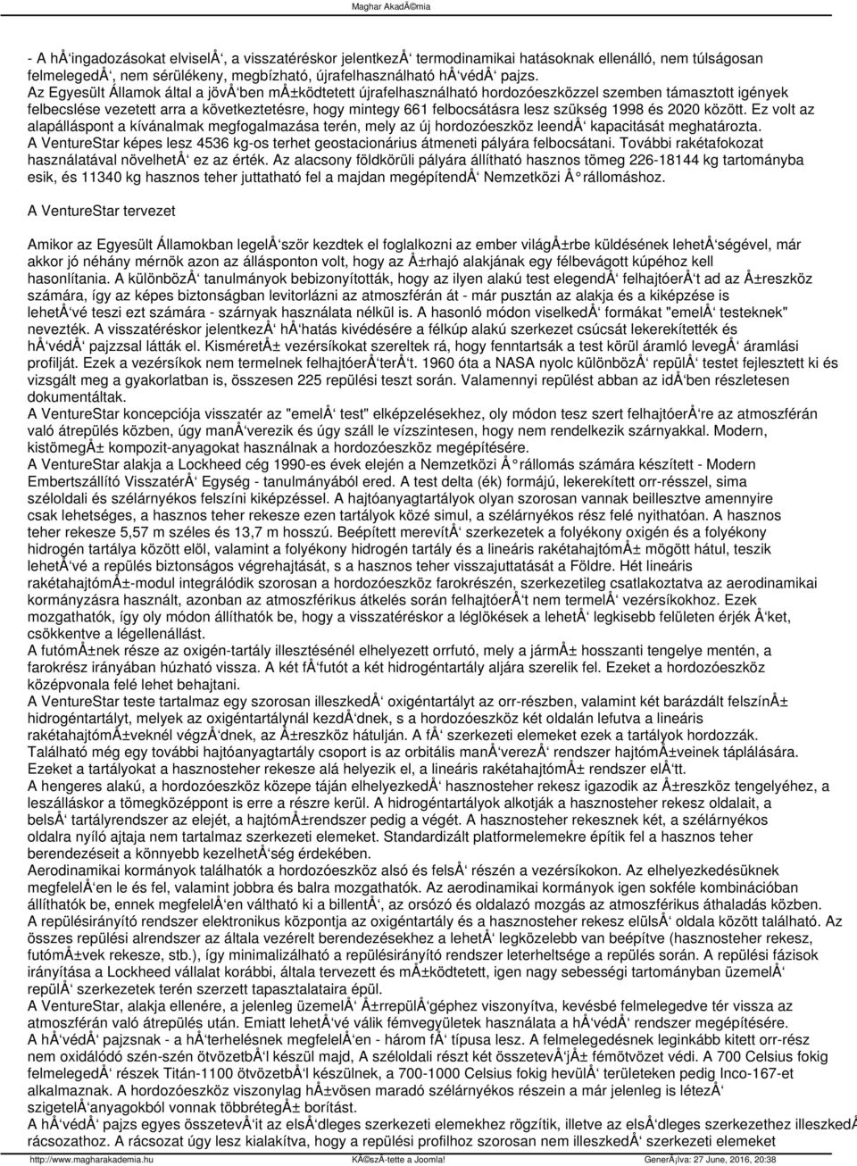 szükség 1998 és 2020 között. Ez volt az alapálláspont a kívánalmak megfogalmazása terén, mely az új hordozóeszköz leendå kapacitását meghatározta.