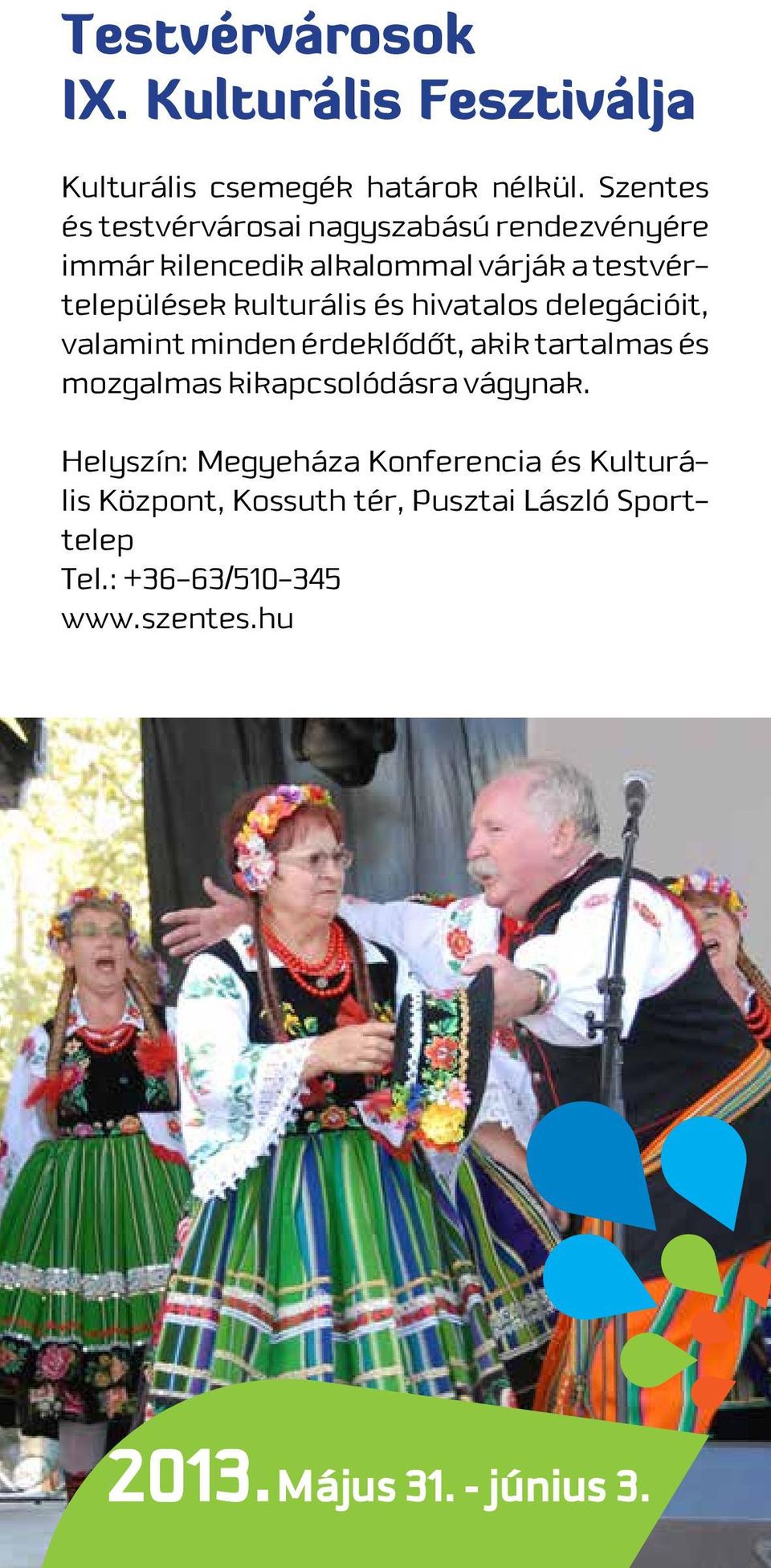 kulturális és hivatalos delegációit, valamint minden érdeklôdôt, akik tartalmas és mozgalmas kikapcsolódásra