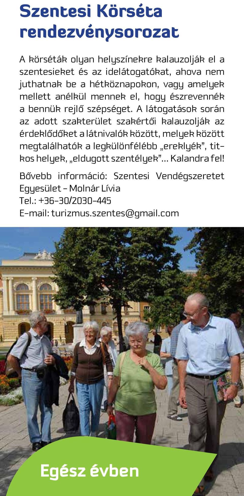 A látogatások során az adott szakterület szakértôi kalauzolják az érdeklôdôket a látnivalók között, melyek között megtalálhatók a legkülönfélébb
