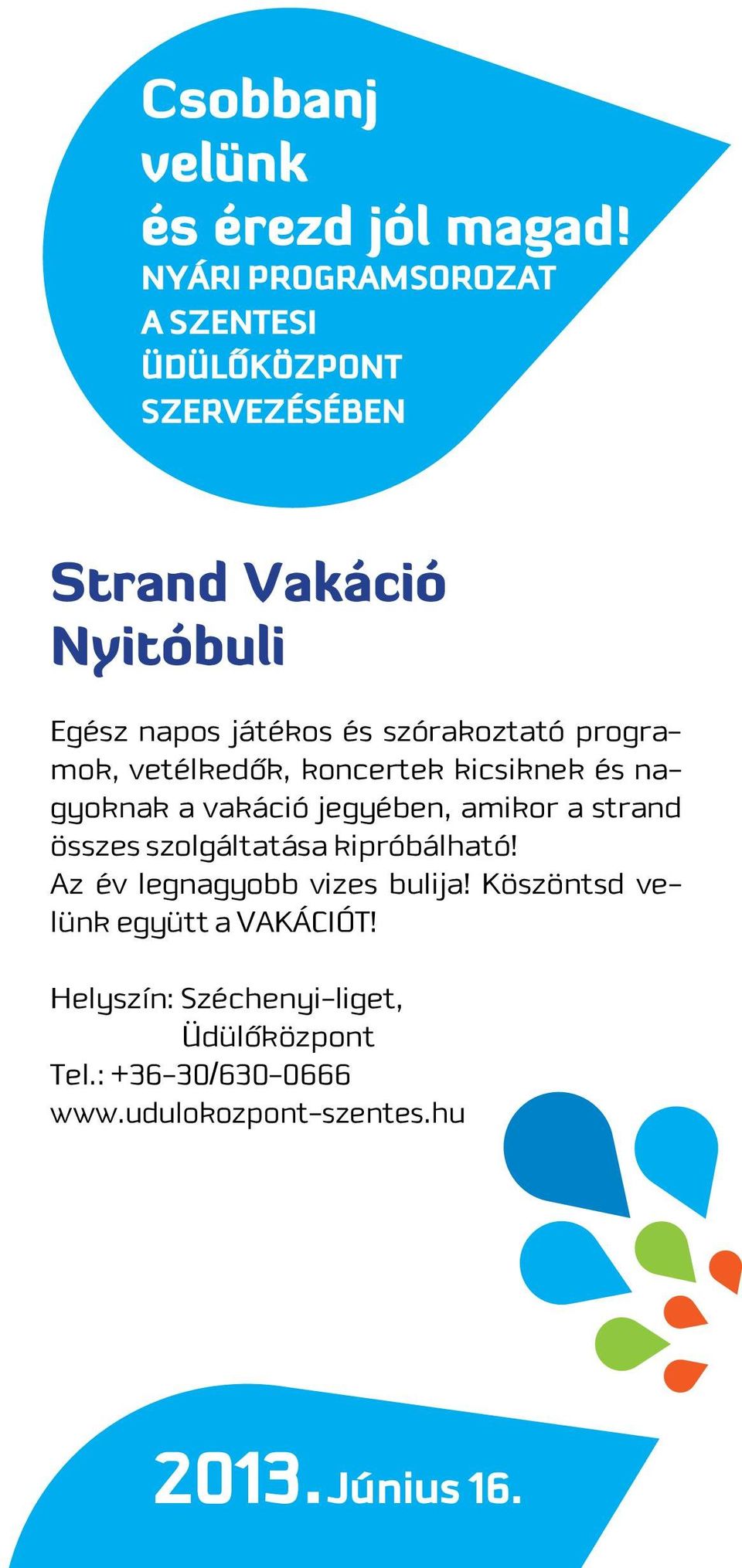 szórakoztató programok, vetélkedôk, koncertek kicsiknek és nagyoknak a vakáció jegyében, amikor a strand összes