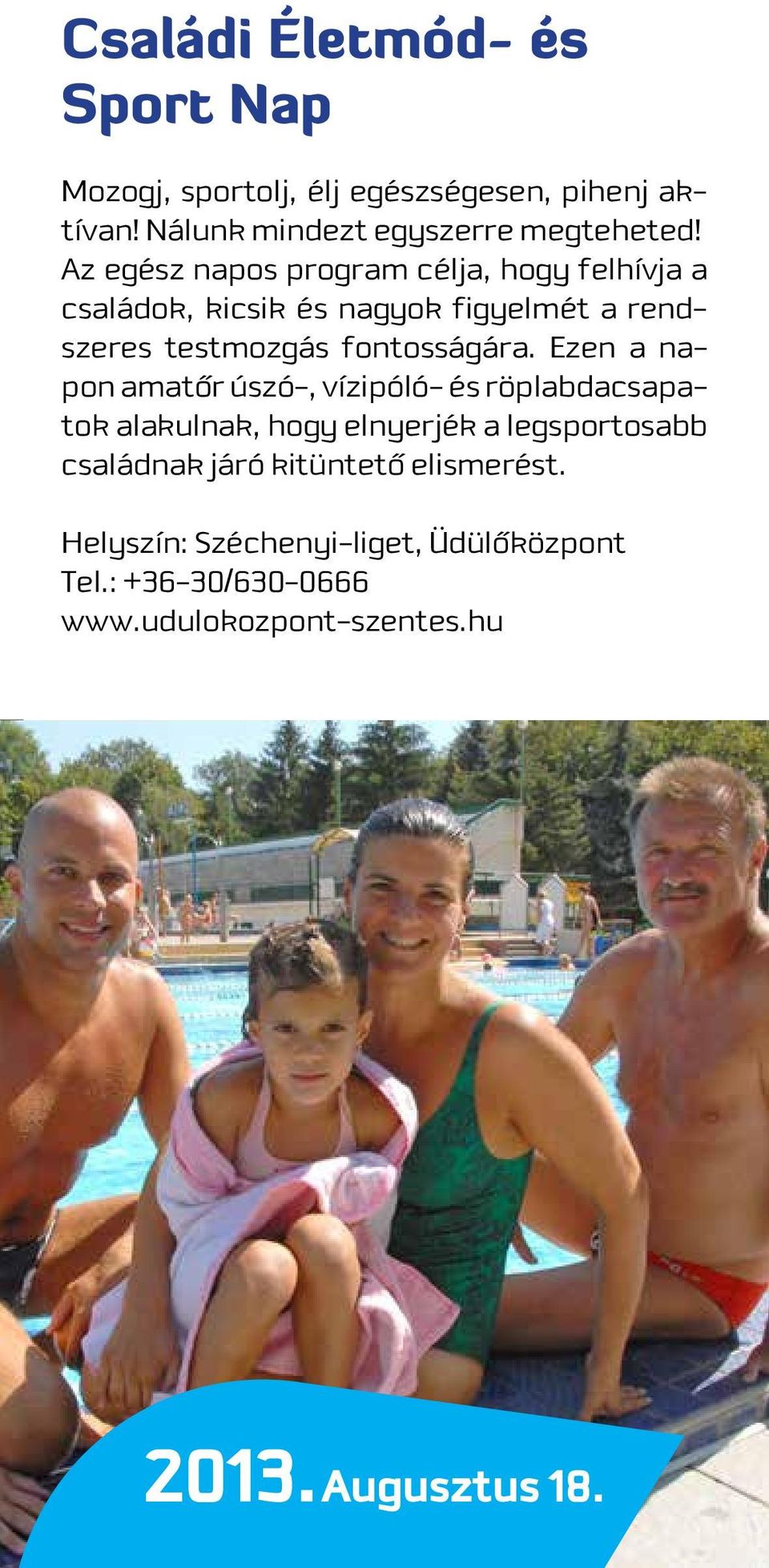 Ezen a napon amatôr úszó-, vízipóló- és röplabdacsapatok alakulnak, hogy elnyerjék a legsportosabb családnak járó