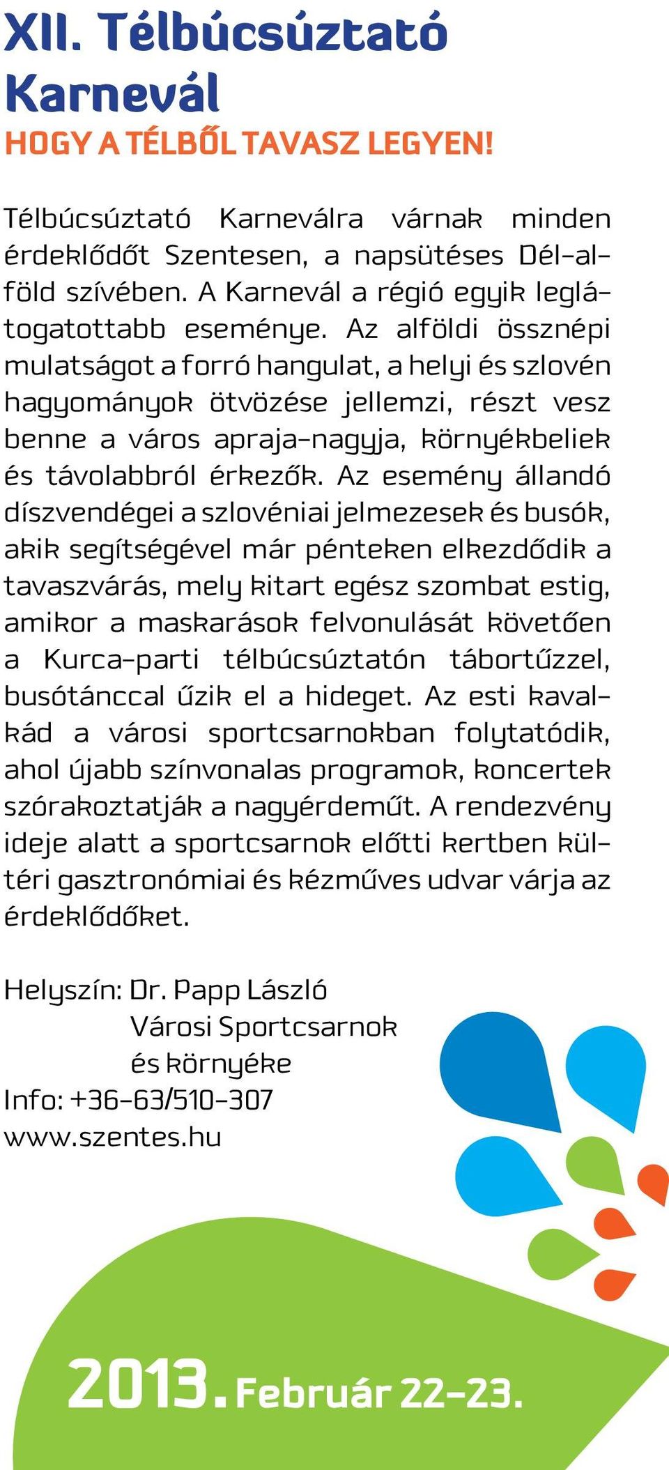 Az alföldi össznépi mulatságot a forró hangulat, a helyi és szlovén hagyományok ötvözése jellemzi, részt vesz benne a város apraja-nagyja, környékbeliek és távolabbról érkezôk.