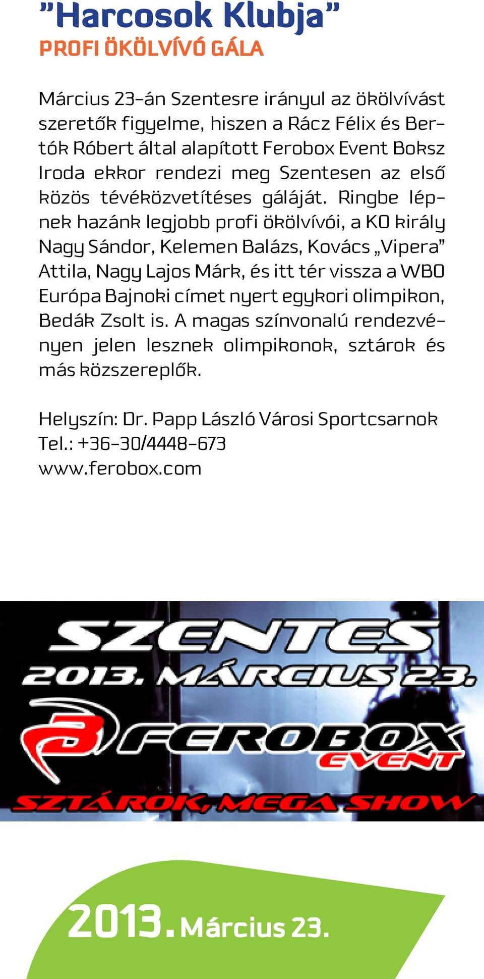 Ringbe lépnek hazánk legjobb profi ökölvívói, a KO király Nagy Sándor, Kelemen Balázs, Kovács Vipera Attila, Nagy Lajos Márk, és itt tér vissza a WBO Európa