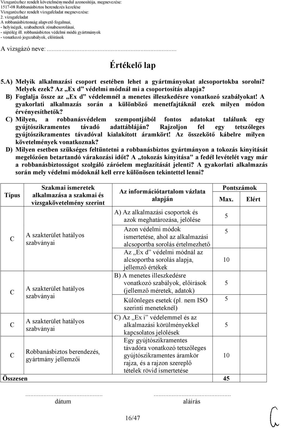 A gyakorlati alkalmazás során a különböző menetfajtáknál ezek milyen módon érvényesíthetők?