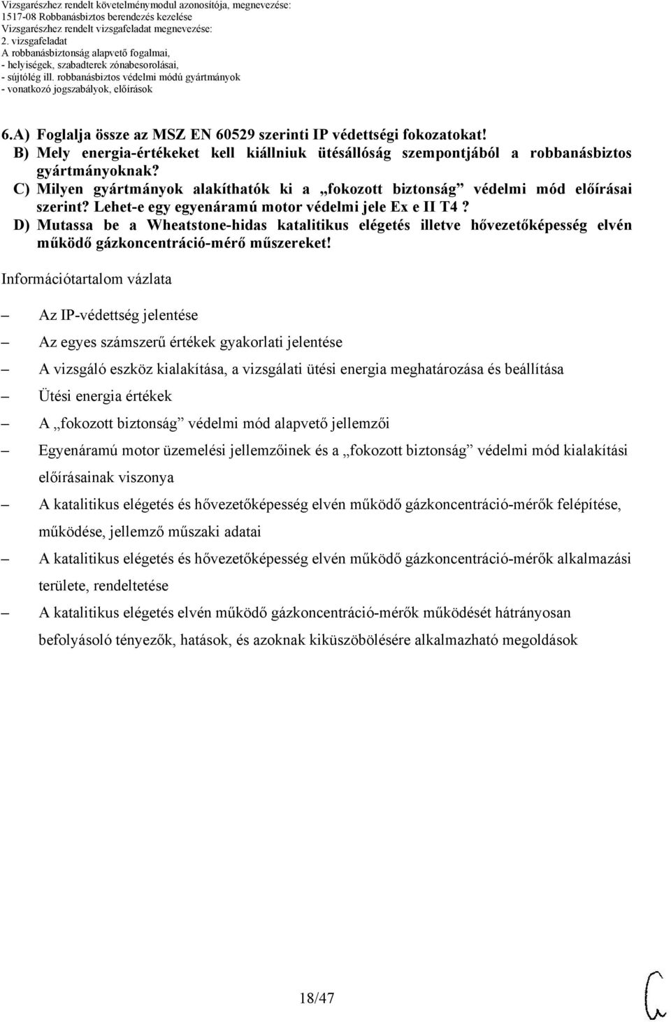 Lehet-e egy egyenáramú motor védelmi jele Ex e II T4? D) Mutassa be a Wheatstone-hidas katalitikus elégetés illetve hővezetőképesség elvén működő gázkoncentráció-mérő műszereket!