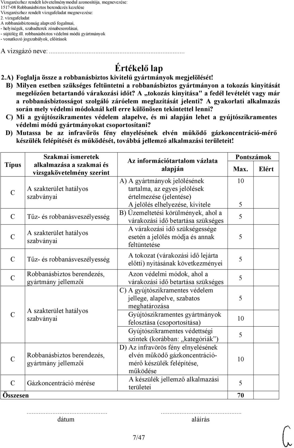 A tokozás kinyitása" a fedél levételét vagy már a robbanásbiztosságot szolgáló záróelem meglazítását jelenti? A gyakorlati alkalmazás során mely védelmi módoknál kell erre különösen tekintettel lenni?