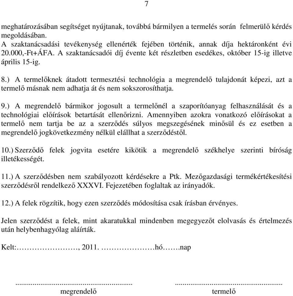 ) A termelőknek átadott termesztési technológia a megrendelő tulajdonát képezi, azt a termelő másnak nem adhatja át és nem sokszorosíthatja. 9.