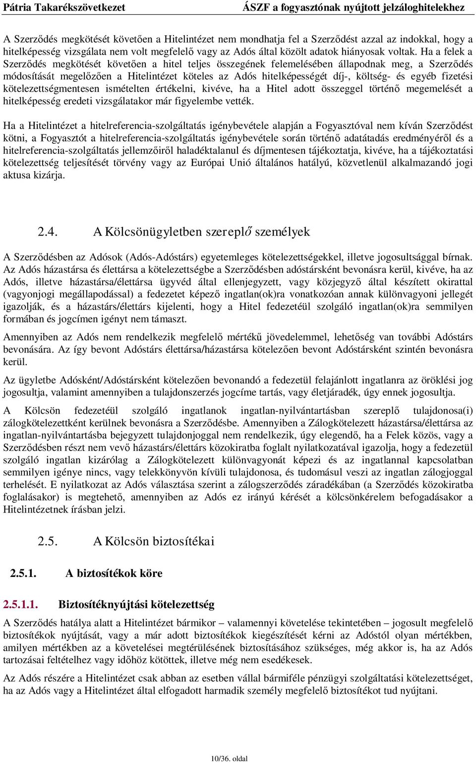 egyéb fizetési kötelezettségmentesen ismételten értékelni, kivéve, ha a Hitel adott összeggel történő megemelését a hitelképesség eredeti vizsgálatakor már figyelembe vették.