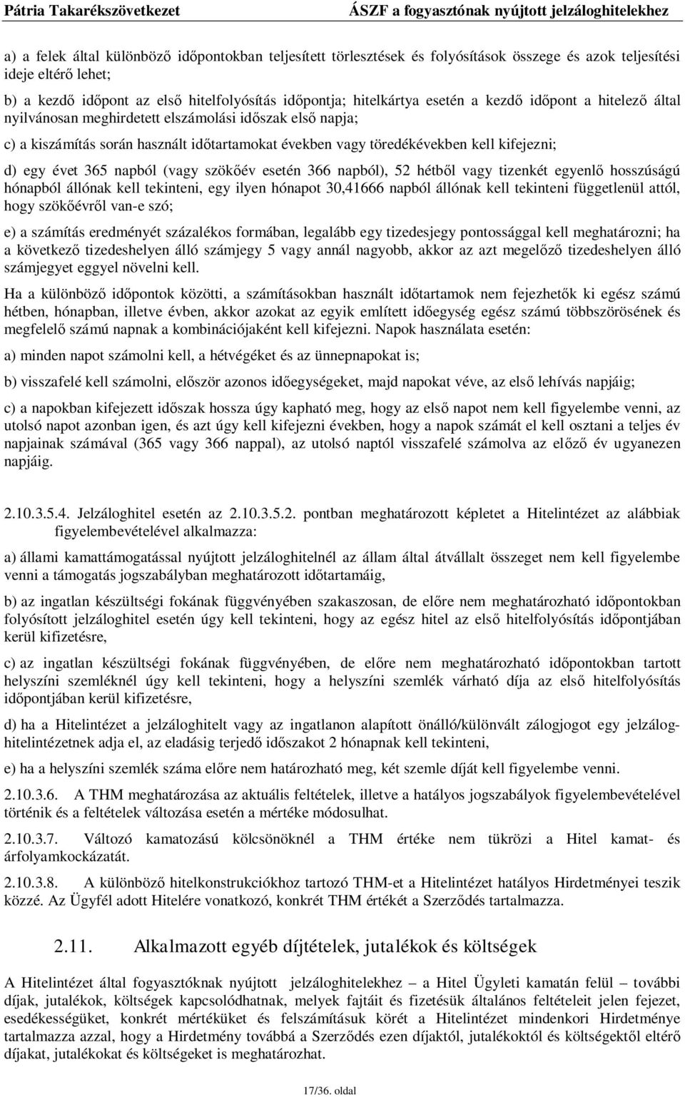 365 napból (vagy szökőév esetén 366 napból), 52 hétből vagy tizenkét egyenlő hosszúságú hónapból állónak kell tekinteni, egy ilyen hónapot 30,41666 napból állónak kell tekinteni függetlenül attól,