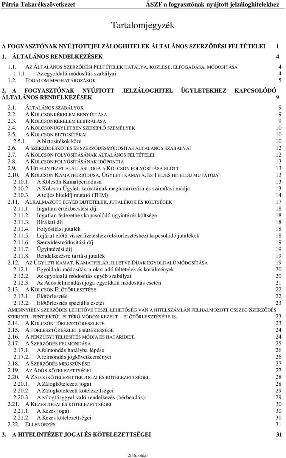 3. A KÖLCSÖNKÉRELEM ELBÍRÁLÁSA 9 2.4. A KÖLCSÖNÜGYLETBEN SZEREPLŐ SZEMÉLYEK 10 2.5. A KÖLCSÖN BIZTOSÍTÉKAI 10 2.5.1. A biztosítékok köre 10 2.6.