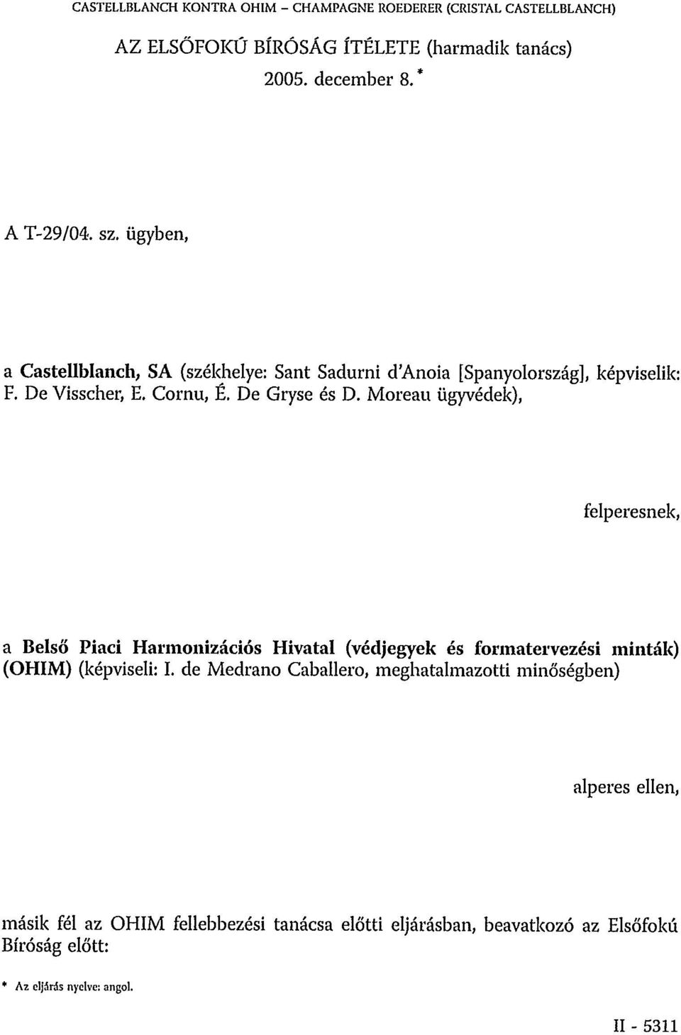 Moreau ügyvédek), felperesnek, a Belső Piaci Harmonizációs Hivatal (védjegyek és formatervezési minták) (OHIM) (képviseli: I.