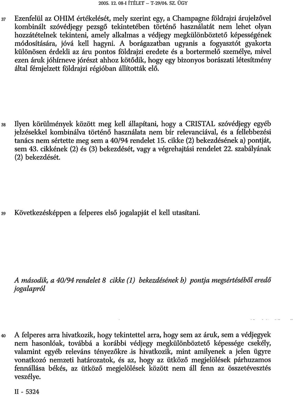 alkalmas a védjegy megkülönböztető képességének módosítására, jóvá kell hagyni.