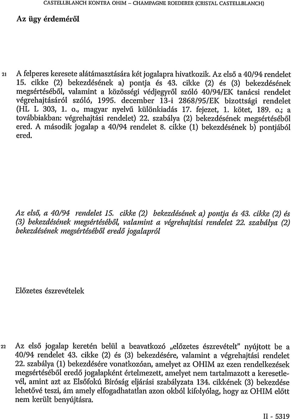 december 13-i 2868/95/EK bizottsági rendelet (HL L 303, 1. o., magyar nyelvű különkiadás 17. fejezet, 1. kötet, 189. o.; a továbbiakban: végrehajtási rendelet) 22.