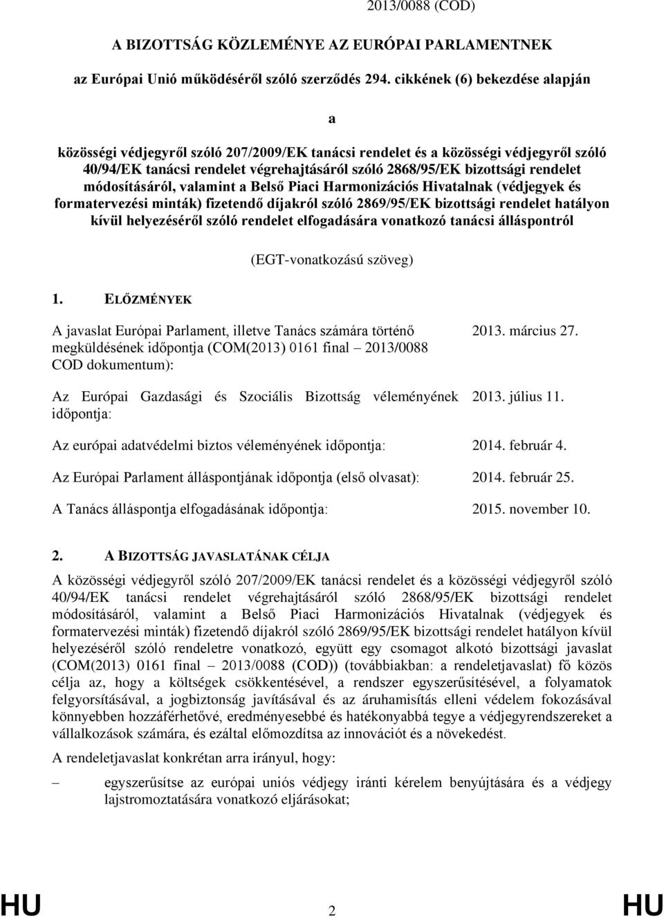 módosításáról, valamint a Belső Piaci Harmonizációs Hivatalnak (védjegyek és formatervezési minták) fizetendő díjakról szóló 2869/95/EK bizottsági rendelet hatályon kívül helyezéséről szóló rendelet