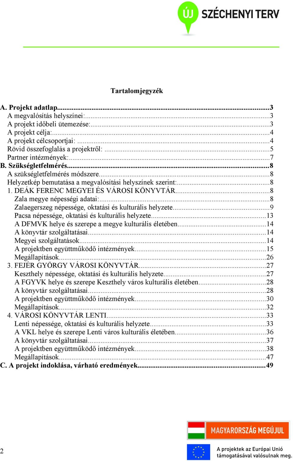 ..8 Zala megye népességi adatai:...8 Zalaegerszeg népessége, oktatási és kulturális helyzete...9 Pacsa népessége, oktatási és kulturális helyzete.