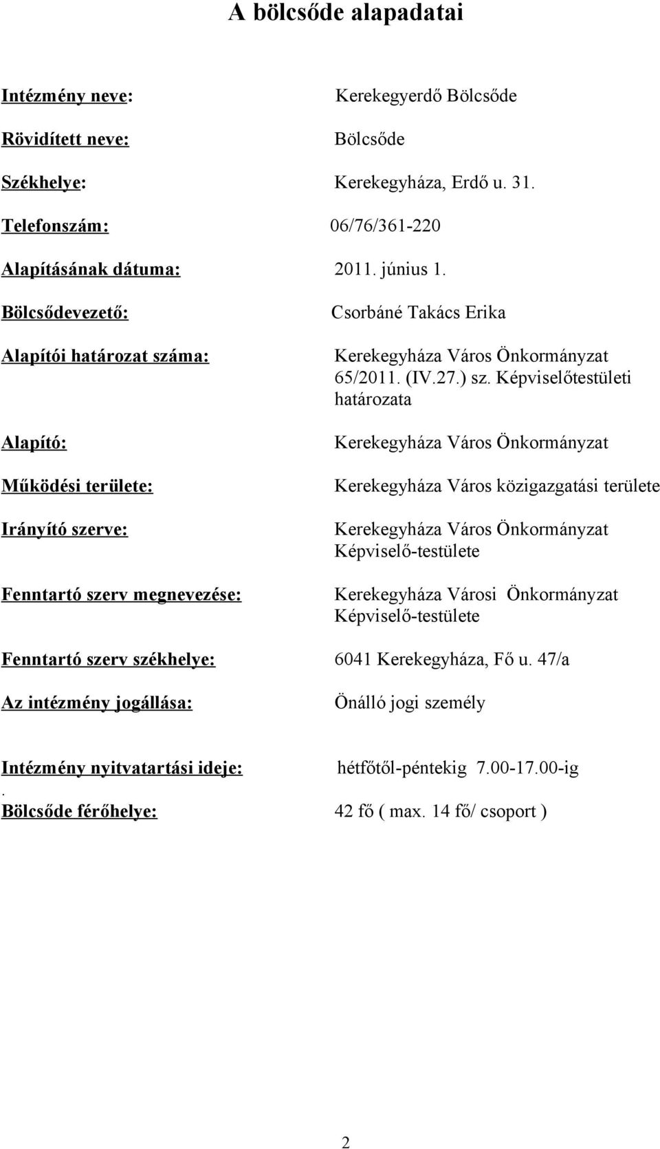 Képviselőtestületi határozata Kerekegyháza Város Önkormányzat Kerekegyháza Város közigazgatási területe Irányító szerve: Kerekegyháza Város Önkormányzat Képviselő-testülete Fenntartó szerv