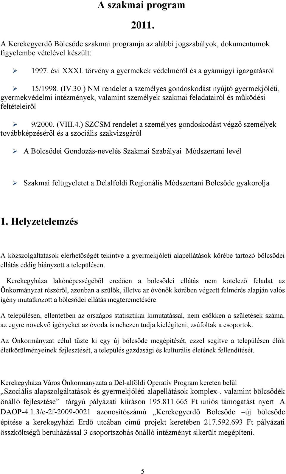 ) NM rendelet a személyes gondoskodást nyújtó gyermekjóléti, gyermekvédelmi intézmények, valamint személyek szakmai feladatairól és működési feltételeiről 9/2000. (VIII.4.