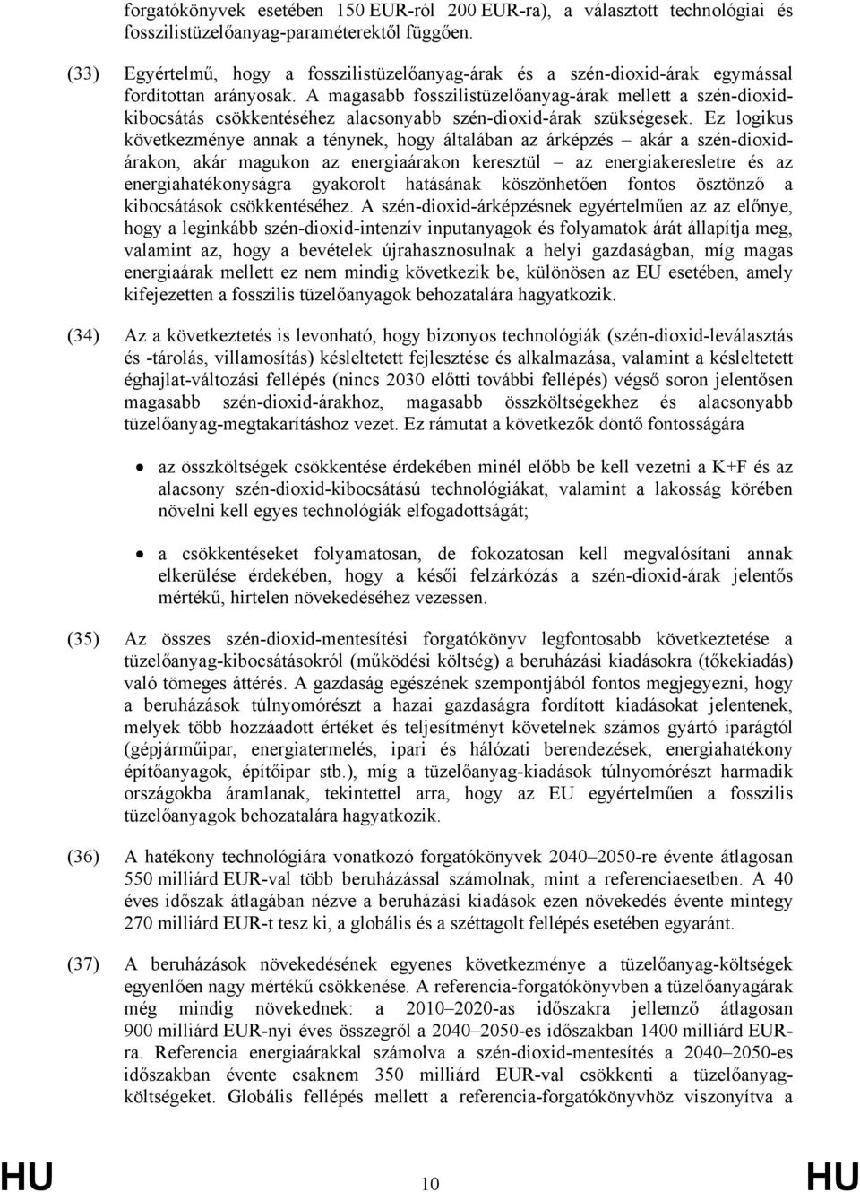 A magasabb fosszilistüzelőanyag-árak mellett a szén-dioxidkibocsátás csökkentéséhez alacsonyabb szén-dioxid-árak szükségesek.