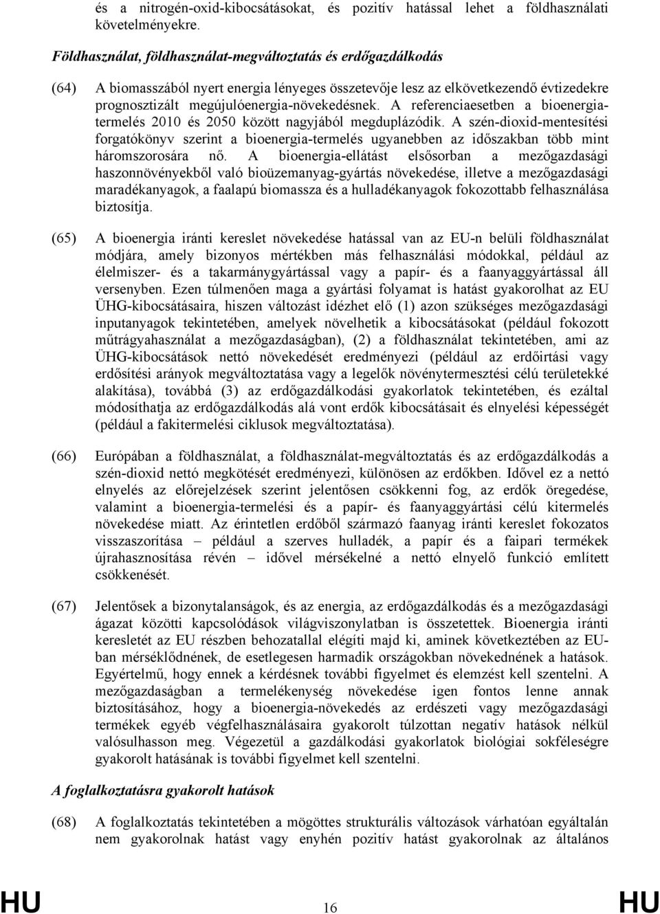 A referenciaesetben a bioenergiatermelés 2010 és 2050 nagyjából megduplázódik.