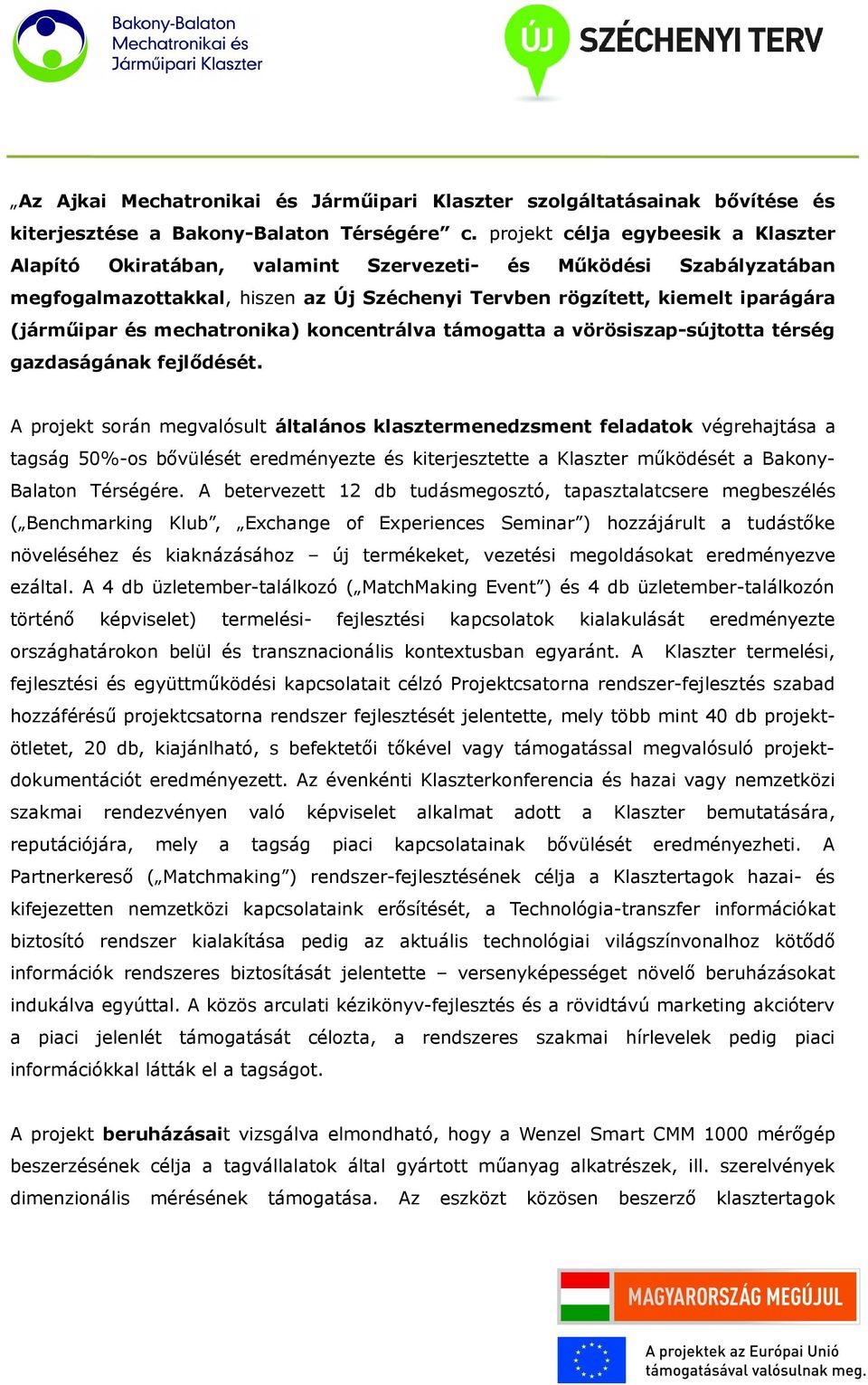 mechatronika) koncentrálva támogatta a vörösiszap-sújtotta térség gazdaságának fejlődését.