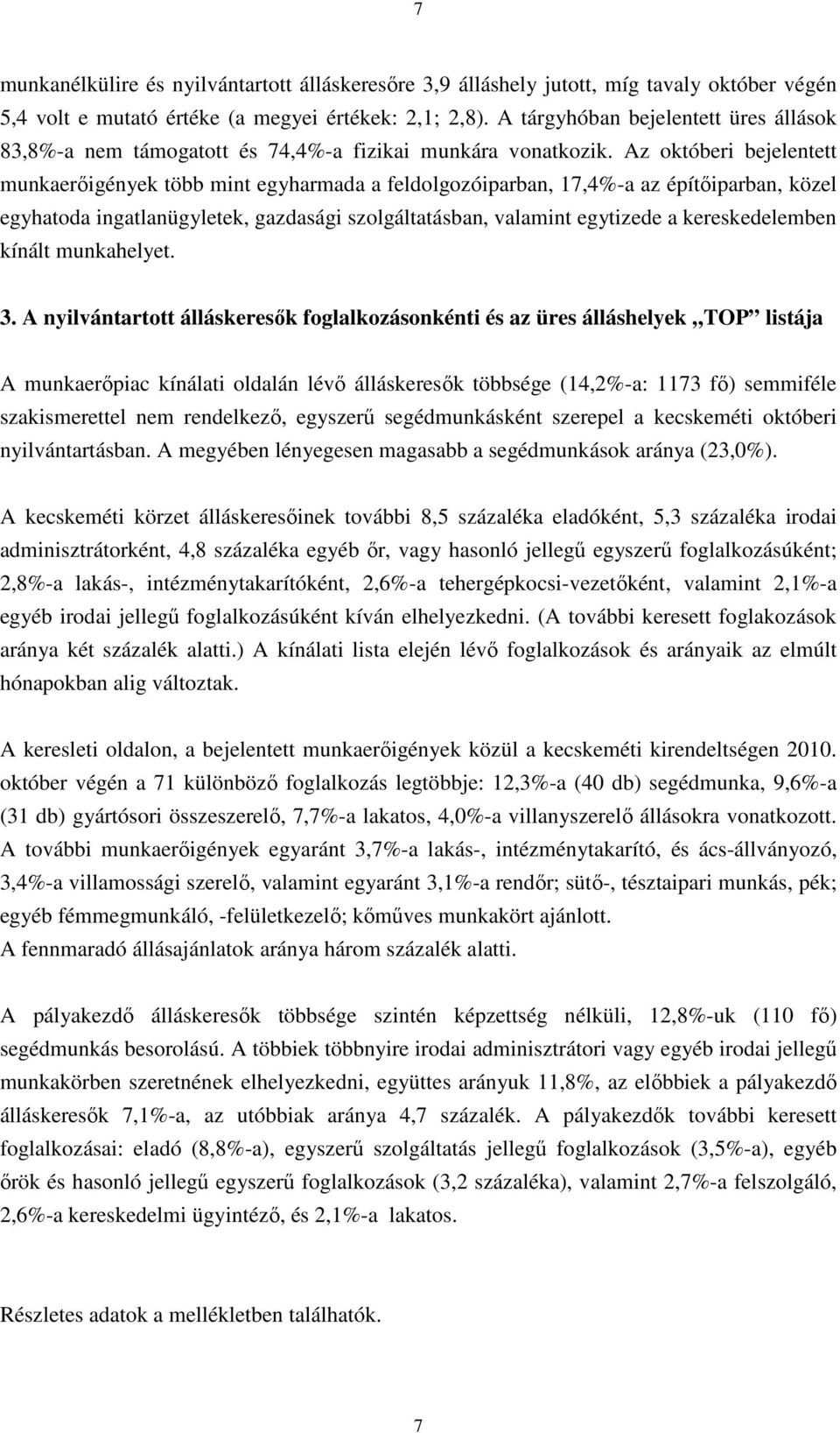 Az októberi bejelentett munkaerőigények több mint egyharmada a feldolgozóiparban, 17,4%-a az építőiparban, közel egyhatoda ingatlanügyletek, gazdasági szolgáltatásban, valamint egytizede a