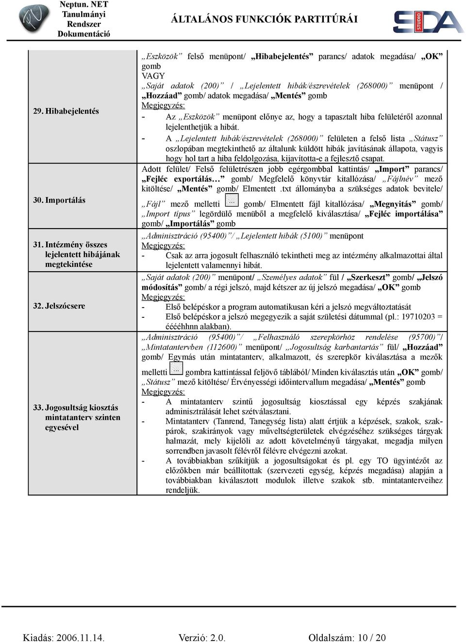 Hozzáad gomb/ adatok megadása/ Mentés gomb - Az Eszközök menüpont előnye az, hogy a tapasztalt hiba felületéről azonnal lejelenthetjük a hibát.