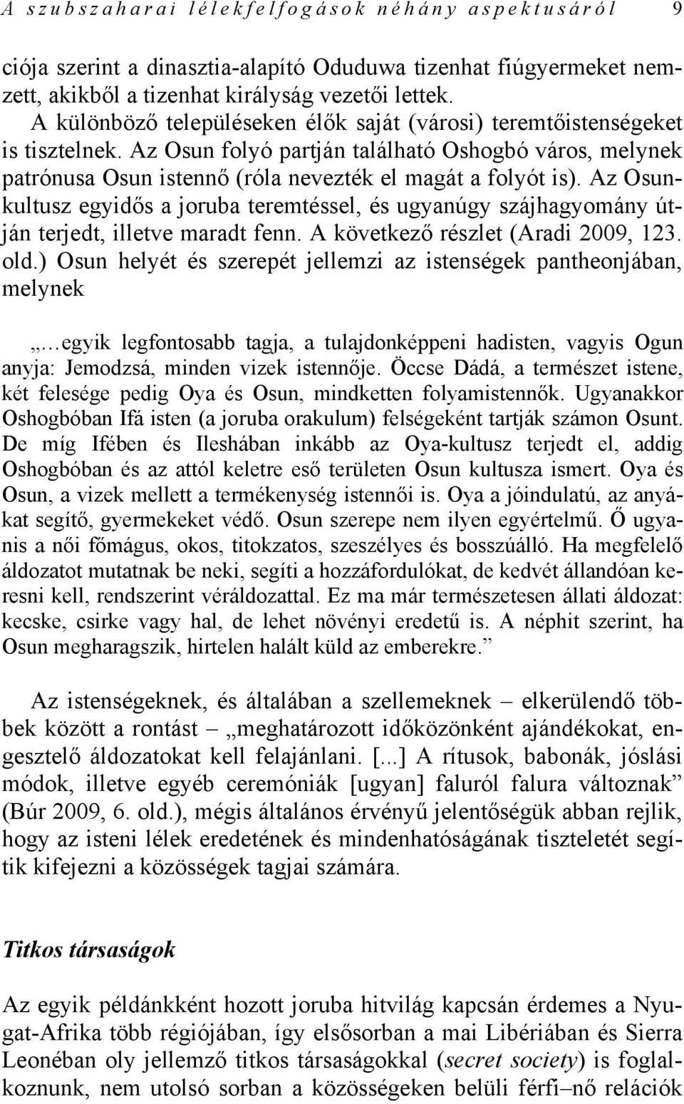 Az Osunkultusz egyidős a joruba teremtéssel, és ugyanúgy szájhagyomány útján terjedt, illetve maradt fenn. A következő részlet (Aradi 2009, 123. old.