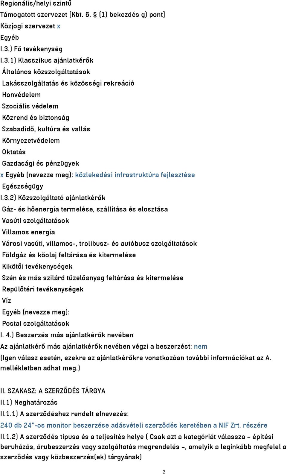 1) Klasszikus ajánlatkérők Általános közszolgáltatások Lakásszolgáltatás és közösségi rekreáció Honvédelem Szociális védelem Közrend és biztonság Szabadidő, kultúra és vallás Környezetvédelem Oktatás