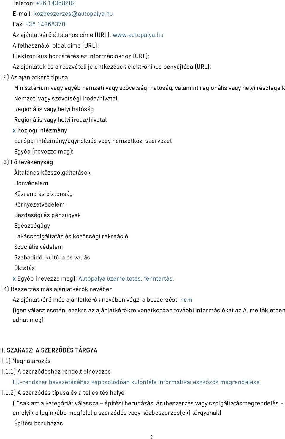 hu A felhasználói oldal címe (URL): Elektronikus hozzáférés az információkhoz (URL): Az ajánlatok és a részvételi jelentkezések elektronikus benyújtása (URL): I.