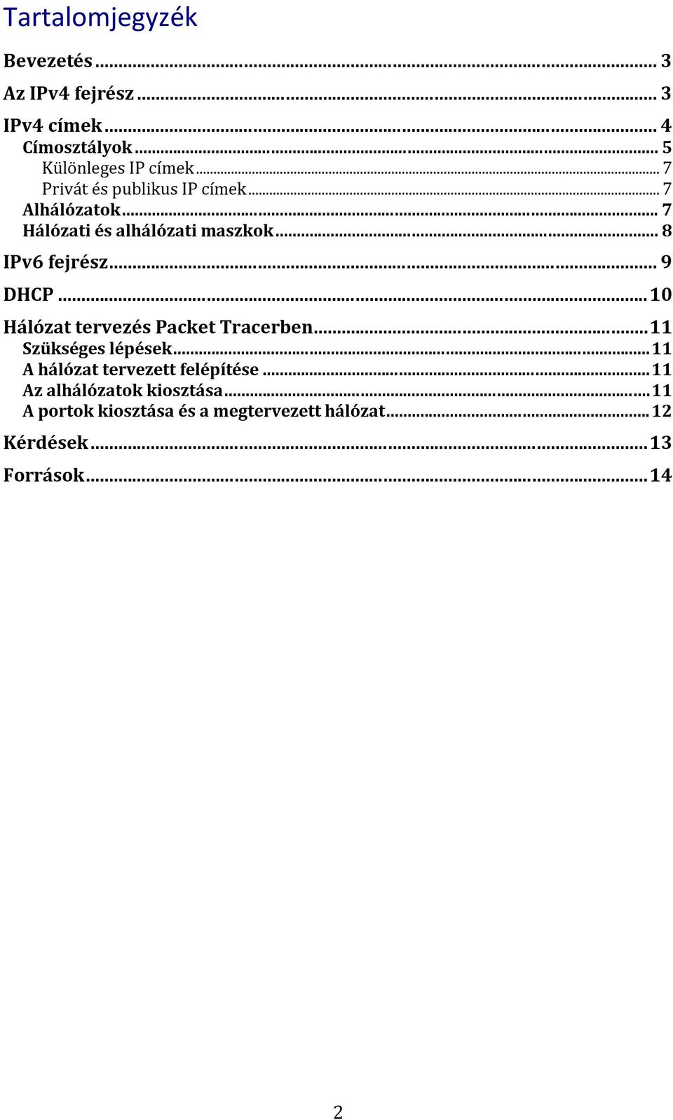 .. 9 DHCP... 10 Hálózat tervezés Packet Tracerben... 11 Szükséges lépések... 11 A hálózat tervezett felépítése.