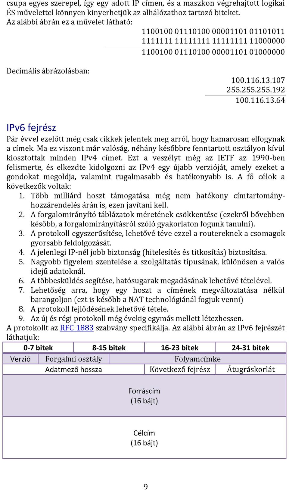 116.13.64 IPv6 fejrész Pár évvel ezelőtt még csak cikkek jelentek meg arról, hogy hamarosan elfogynak a címek.