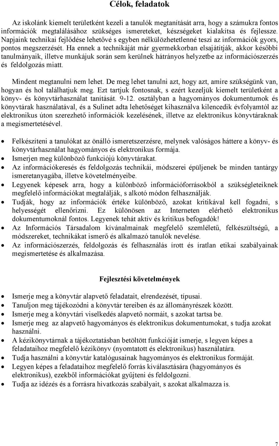 Ha ennek a technikáját már gyermekkorban elsajátítják, akkor késıbbi tanulmányaik, illetve munkájuk során sem kerülnek hátrányos helyzetbe az információszerzés és feldolgozás miatt.