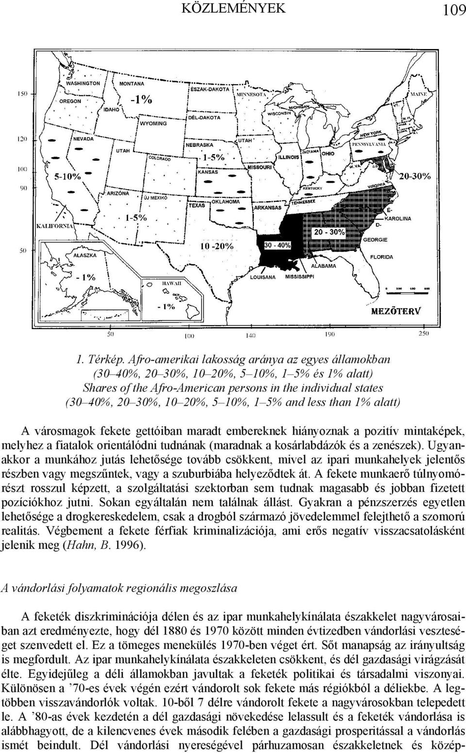 and less than 1% alatt) A városmagok fekete gettóiban maradt embereknek hiányoznak a pozitív mintaképek, melyhez a fiatalok orientálódni tudnának (maradnak a kosárlabdázók és a zenészek).