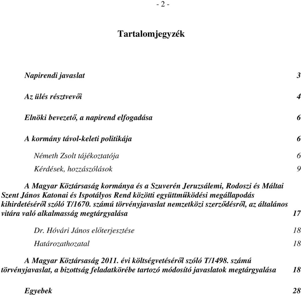 megállapodás kihirdetéséről szóló T/1670. számú törvényjavaslat nemzetközi szerződésről, az általános vitára való alkalmasság megtárgyalása 17 Dr.