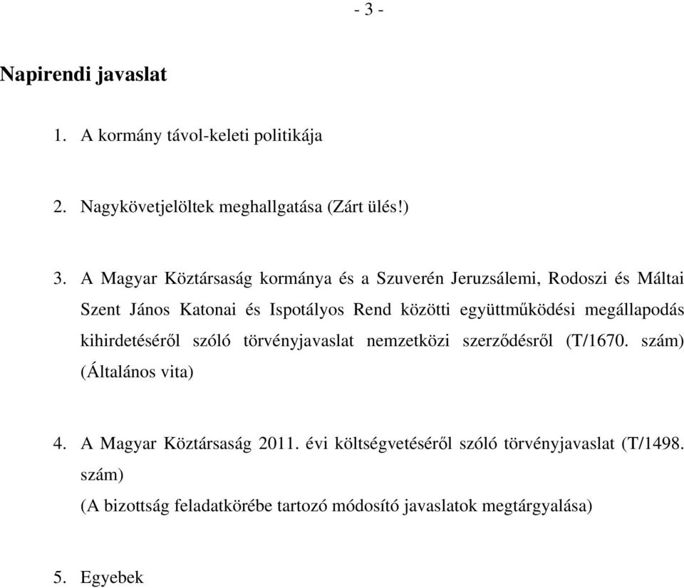 együttműködési megállapodás kihirdetéséről szóló törvényjavaslat nemzetközi szerződésről (T/1670. szám) (Általános vita) 4.