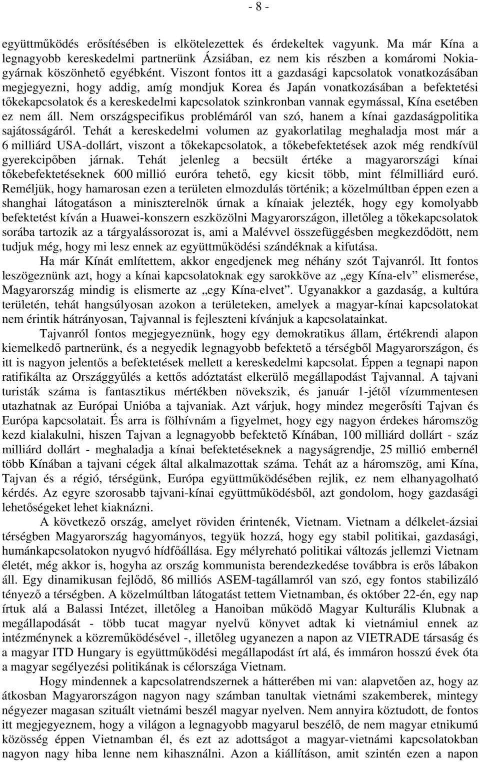 vannak egymással, Kína esetében ez nem áll. Nem országspecifikus problémáról van szó, hanem a kínai gazdaságpolitika sajátosságáról.