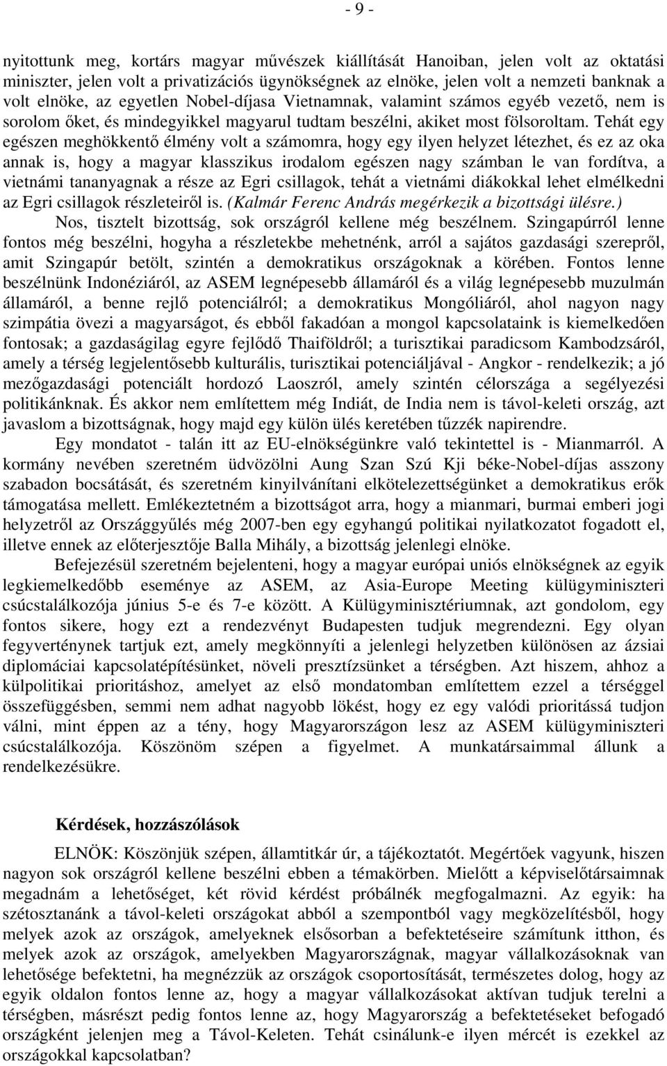 Tehát egy egészen meghökkentő élmény volt a számomra, hogy egy ilyen helyzet létezhet, és ez az oka annak is, hogy a magyar klasszikus irodalom egészen nagy számban le van fordítva, a vietnámi